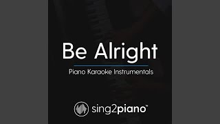 Be Alright (Higher Key) (Originally Performed by Dean Lewis) (Piano Karaoke Version)