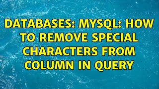 Download the video "Databases: MySql: how to remove special characters from column in query (2 Solutions!!)"