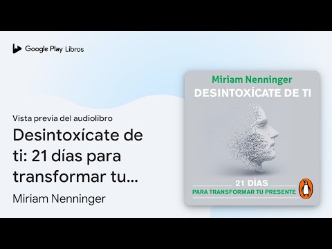 Desintoxícate de ti: 21 días para transformar… de Miriam Nenninger · Vista previa del audiolibro