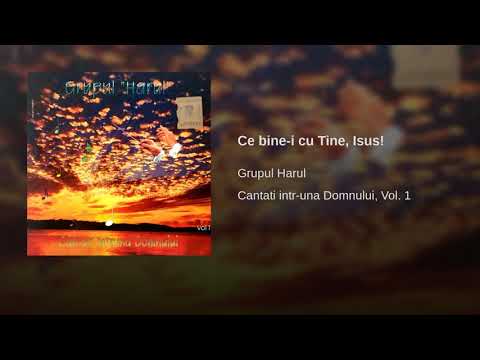 Ce bine i cu Tine, Isus! - Grupul Harul