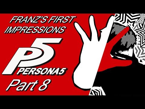Franz's First Impressions: Persona 5 [Part 8]