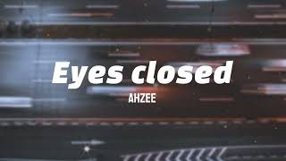 Ahzee - Eyes Closed ( Lyrics )