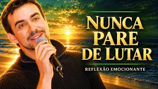 LEVANTE-SE E LUTE E NUNCA PARE DE LUTAR  : PADRE FÁBIO DE MELO