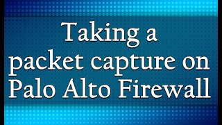 Taking a packet capture on a Palo Alto Firewall