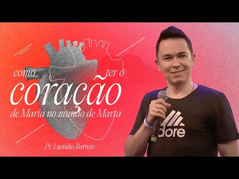 "COMO TER O CORAÇÃO DE MARIA NO MUNDO DE MARTA" Com Pr. Lucinho Barreto  | Culto Fé 21/05/2024