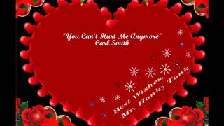 You Can't Hurt Me Anymore Carl Smith