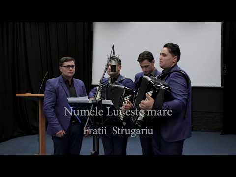 Numele Lui este mare ! - Fratii Strugariu