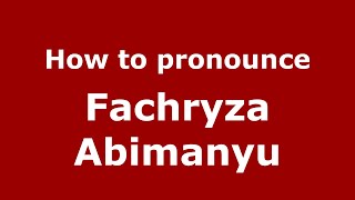 How to pronounce Fachryza Abimanyu