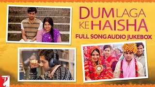 Dum Laga Ke Haisha - Audio JukeBox | Anu Malik | Ayushmann Khurrana | Bhumi Pednekar