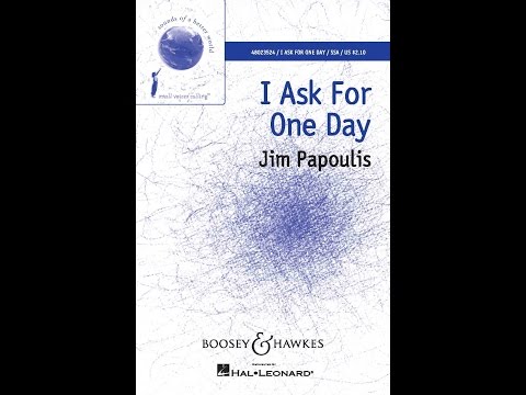 I Ask For One Day (SSA Choir) - by Jim Papoulis