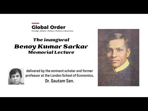 The inaugural Benoy Kumar Sarkar Memorial Lecture
