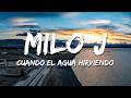 Milo j - Cuando El Agua Hirviendo (Letra/Lyrics)