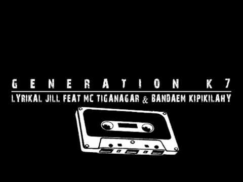 Lyrikal Jill feat MC Tiganagar & Bandaem Kipikilahy - GENERATION K7