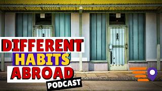 Unusual Everyday Habits Abroad (Podcast)