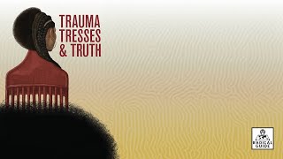 Trauma, Tresses, & Truth Panel Discussion
