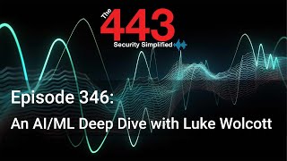 An AI/ML Deep Dive with Luke Wolcott - The 443 Podcast - Episode 346
