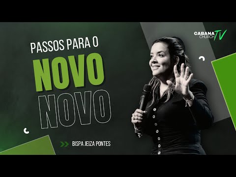 PASSOS PARA O NOVO - BISPA JEIZA - CABANA CHURCH