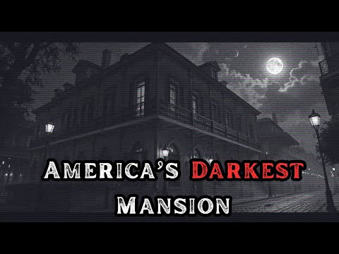 The Macabre Mystery of LaLaurie’s Haunted Mansion