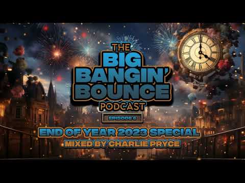 The Big Bangin' Bounce Podcast Ep6 - End Of Year 2023 Special - GBX Bounce Anthems ( Dec 23 )