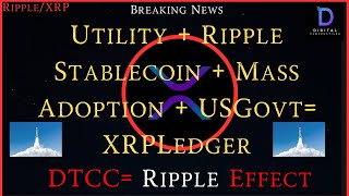 Ripple/XRP-DTCC-Ripple Effect, Utility-Ripple Stablecoin-Mass Adoption = USGovt & XRPLedger