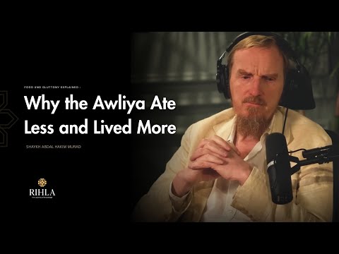 Why the Awliya Ate Less and Lived More - Shaykh Abdal Hakim Murad