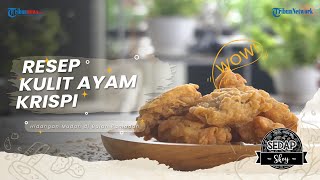 Cara Mudah Membuat Kulit Krispi, Rekomendasi Makanan untuk Berbuka Puasa ala Sedap Skoy