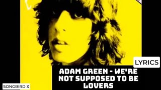 Adam Green - We&#39;re Not Supposed To Be Lovers (Lyrics)