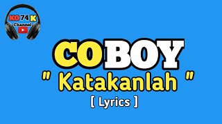 Download lagu Coboy - Katakanlah (lirik) mp3 Download lagu Coboy - Katakanlah (lirik) mp3