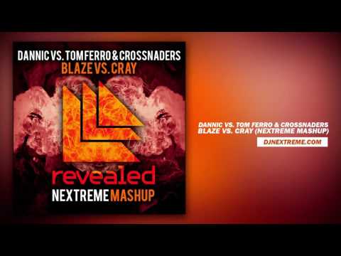 Dannic vs. Tom Ferro & Crossnaders - Blaze vs. CRAY (Nextreme Mashup)