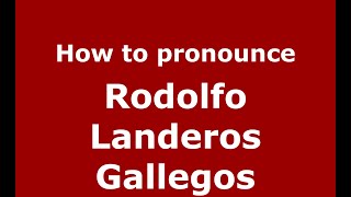How to pronounce Rodolfo Landeros Gallegos