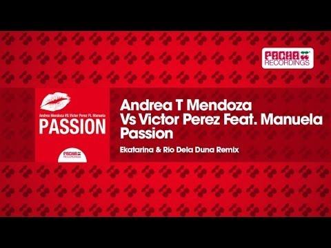 Andrea T Mendoza Vs Victor Perez Feat. Manuela - Passion (Ekatarina & Rio Dela Duna Remix)