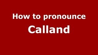 How to pronounce Calland