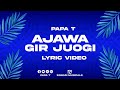 Papa T Ajawa Gir Juogi Official Lyrics Video