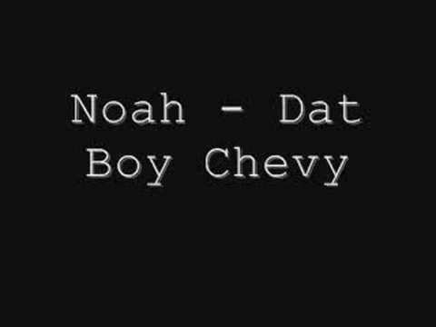 Noah - Dat Boy Chevy