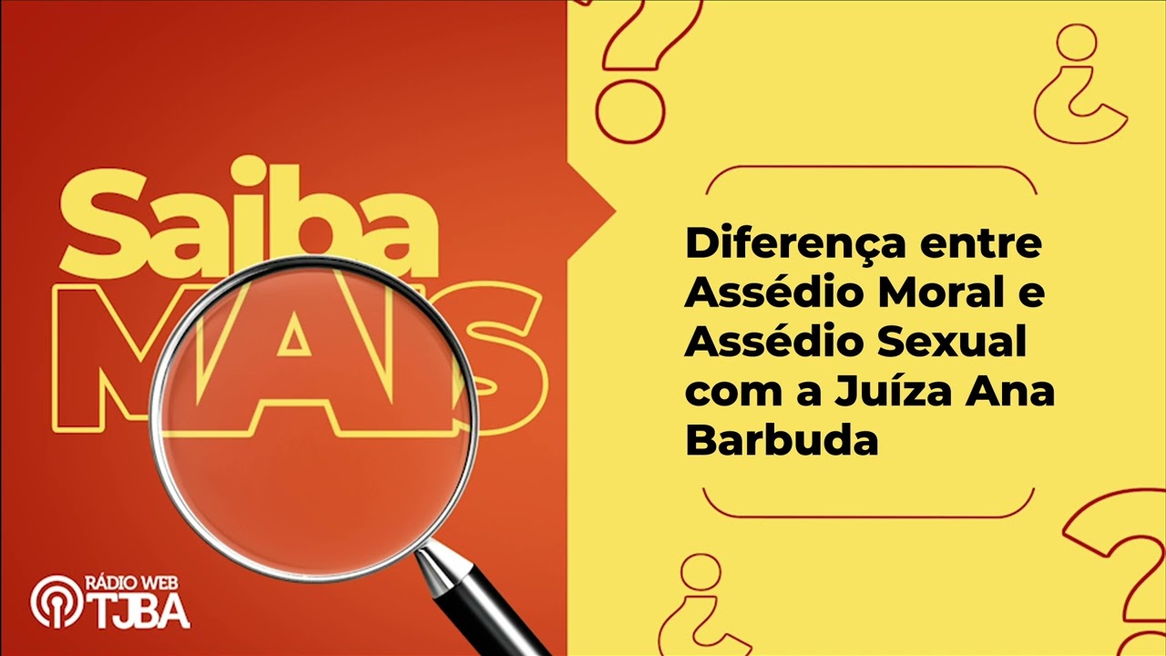 Saiba Mais - Diferença entre assédio moral e assédio sexual com a Juíza Ana Barbuda