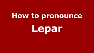 How to pronounce Lepar