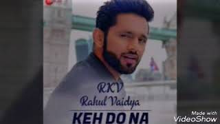Eng. Translation | Keh do na | Rahul Vaidya RKV | latest romantic song 2018