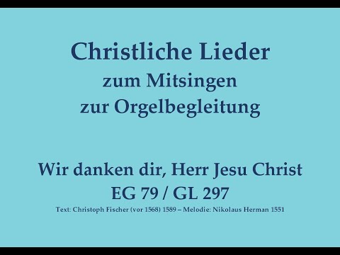 Wir danken dir, Herr Jesu Christ EG 79 / GL 297 Passionslied zum Mitsingen mit Orgelbegleitung