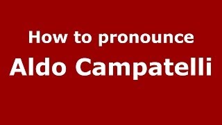 How to pronounce Aldo Campatelli