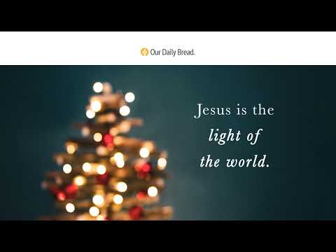 Christmas Light | Audio Reading | Our Daily Bread Devotional | December 3, 2022