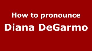 How to pronounce Diana Degarmo