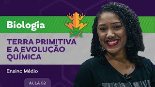 Terra primitiva  e a evolução química​ - Biologia - Ensino Médio