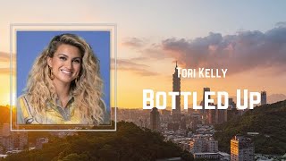 Tori Kelly - Bottled Up (Lyrics) 🎵