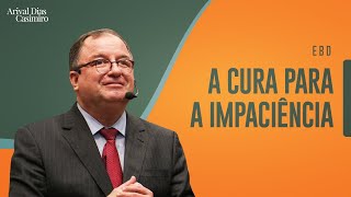 EBD: Por que devemos ser pacientes? | Rev. Arival Dias Casimiro