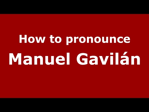 How to pronounce Manuel Gavilán (Spain/Spanish) - PronounceNames.com