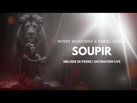 Melodie de priere (Moses Mangomba x Daniel Banam - SOUPIR | Saturation Live)