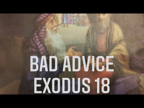 Exodus 18 - An Example of Bad Advice From Jethro, The UNwise Advisor