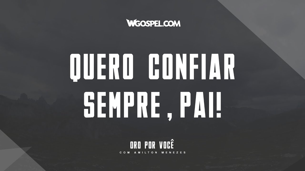 [Oração do Dia] Quero confiar sempre, Pai!