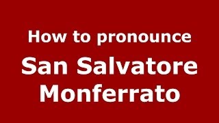 How to pronounce San Salvatore Monferrato