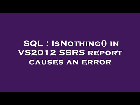 SQL : IsNothing() in VS2012 SSRS report causes an error